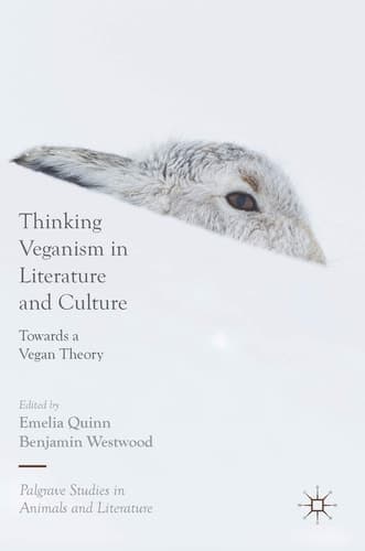Thinking Veganism in Literature and Culture Towards a Vegan Theory