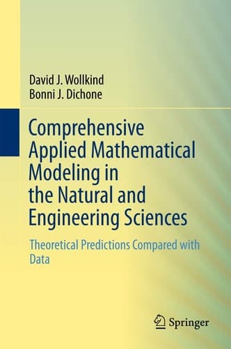 Comprehensive Applied Mathematical Modeling in the Natural and Engineering Sciences Theoretical Predictions Compared with Data
