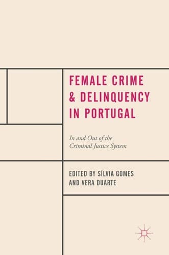 Female Crime and Delinquency in Portugal In and Out of the Criminal Justice System