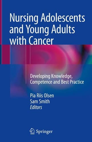 Nursing Adolescents and Young Adults with Cancer Developing Knowledge, Competence and Best Practice