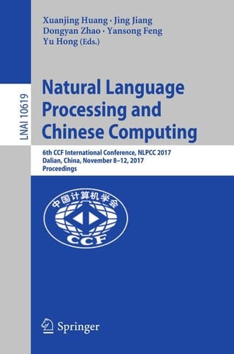 Natural Language Processing and Chinese Computing 6th CCF International Conference, NLPCC 2017, Dalian, China, November 8–12, 2017, Proceedings
