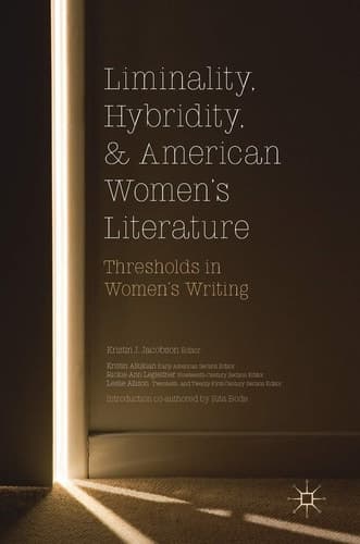 Liminality, Hybridity, and American Women's Literature Thresholds in Women's Writing