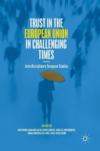 Trust in the European Union in Challenging Times Interdisciplinary European Studies