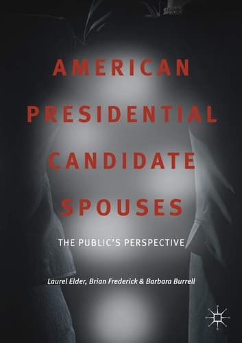 American Presidential Candidate Spouses The Public’s Perspective