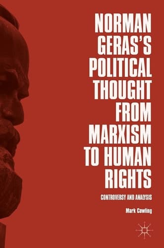 Norman Geras’s Political Thought from Marxism to Human Rights Controversy and Analysis