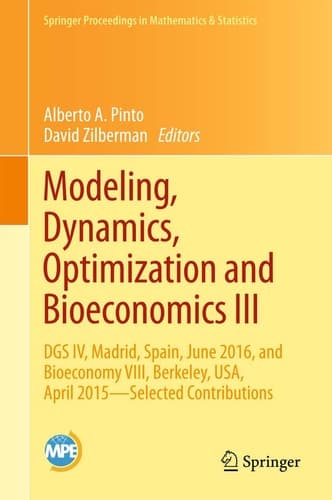 Modeling, Dynamics, Optimization and Bioeconomics III DGS IV, Madrid, Spain, June 2016, and Bioeconomy VIII, Berkeley, USA, April 2015 – Selected Contributions