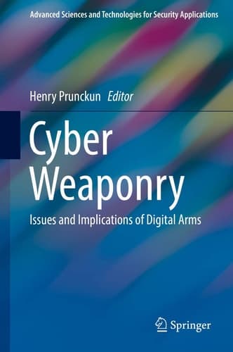Cyber Weaponry Issues and Implications of Digital Arms