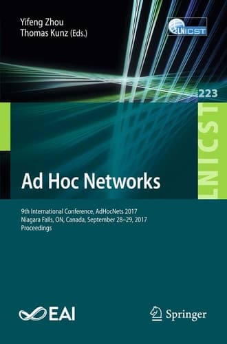 Ad Hoc Networks 9th International Conference, AdHocNets 2017, Niagara Falls, ON, Canada, September 28–29, 2017, Proceedings