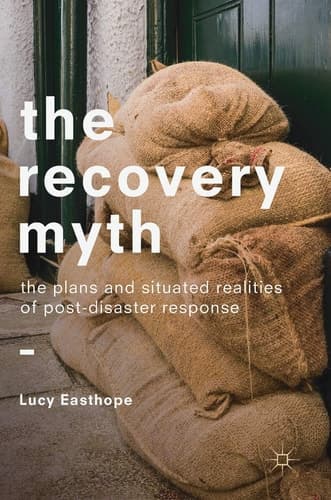 The Recovery Myth The Plans and Situated Realities of Post-Disaster Response