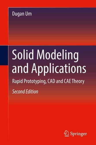 Solid Modeling and Applications Rapid Prototyping, CAD and CAE Theory