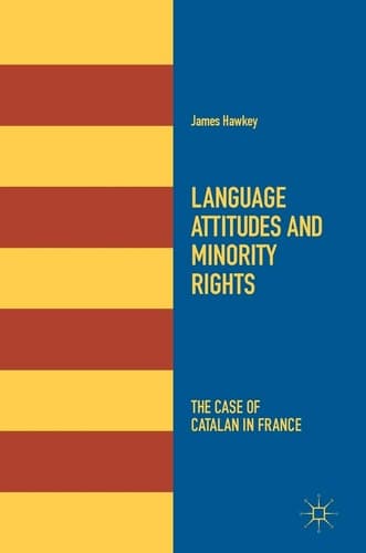 Language Attitudes and Minority Rights The Case of Catalan in France