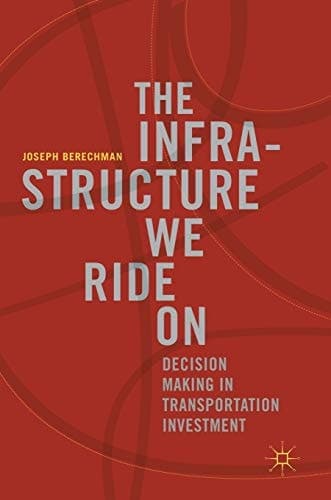The Infrastructure We Ride On Decision Making in Transportation Investment