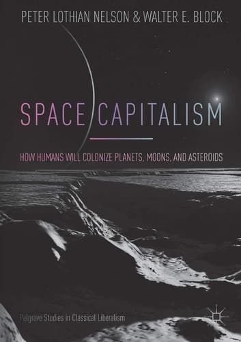 Space Capitalism How Humans will Colonize Planets, Moons, and Asteroids