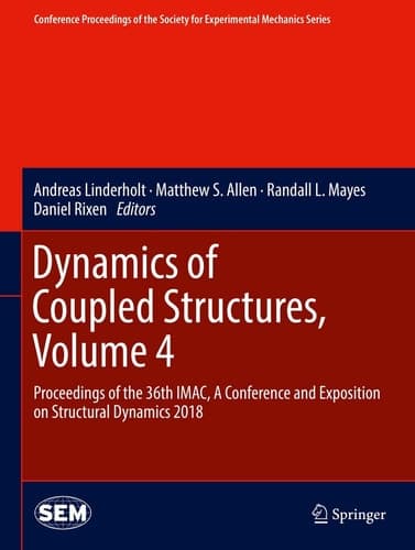 Dynamics of Coupled Structures, Volume 4 Proceedings of the 36th IMAC, A Conference and Exposition on Structural Dynamics 2018