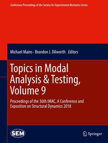 Topics in Modal Analysis & Testing, Volume 9 Proceedings of the 36th IMAC, A Conference and Exposition on Structural Dynamics 2018