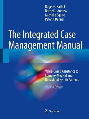 The Integrated Case Management Manual Value-Based Assistance to Complex Medical and Behavioral Health Patients