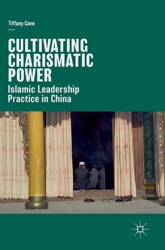 Cultivating Charismatic Power Islamic Leadership Practice in China