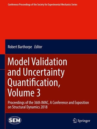 Model Validation and Uncertainty Quantification, Volume 3 Proceedings of the 36th IMAC, A Conference and Exposition on Structural Dynamics 2018