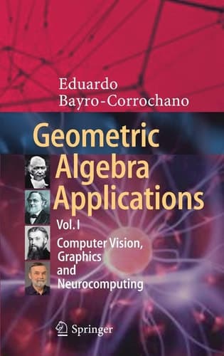 Geometric Algebra Applications Vol. I Computer Vision, Graphics and Neurocomputing