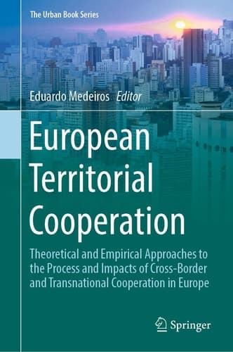 European Territorial Cooperation Theoretical and Empirical Approaches to the Process and Impacts of Cross-Border and Transnational Cooperation in Europe