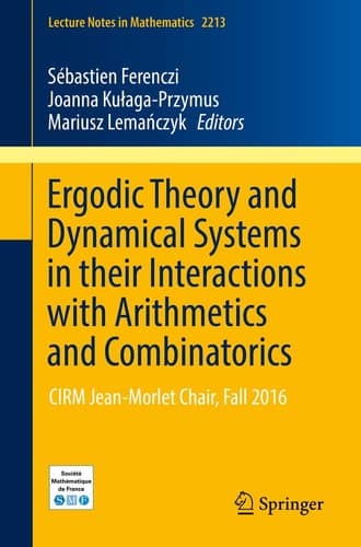 Ergodic Theory and Dynamical Systems in their Interactions with Arithmetics and Combinatorics CIRM Jean-Morlet Chair, Fall 2016