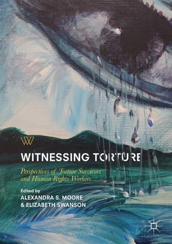 Witnessing Torture Perspectives of Torture Survivors and Human Rights Workers