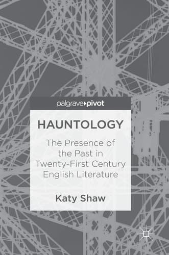 Hauntology The Presence of the Past in Twenty-First Century English Literature