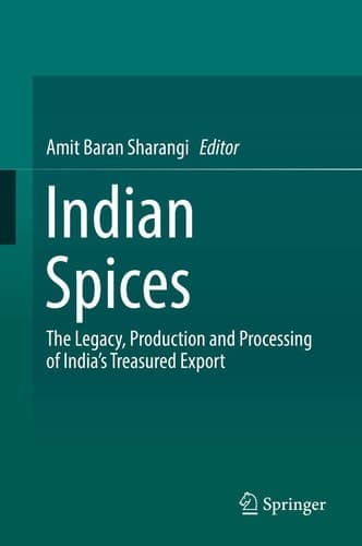 Indian Spices The Legacy, Production and Processing of India’s Treasured Export