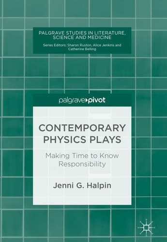 Contemporary Physics Plays Making Time to Know Responsibility
