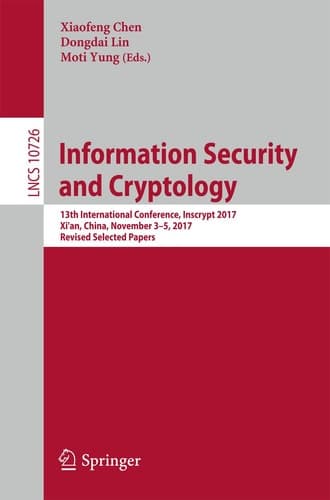 Information Security and Cryptology 13th International Conference, Inscrypt 2017, Xi'an, China, November 3–5, 2017, Revised Selected Papers