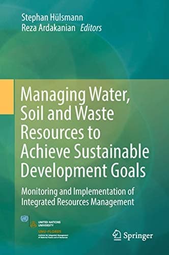 Managing Water, Soil and Waste Resources to Achieve Sustainable Development Goals Monitoring and Implementation of Integrated Resources Management