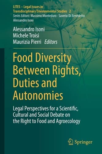 Food Diversity Between Rights, Duties and Autonomies Legal Perspectives for a Scientific, Cultural and Social Debate on the Right to Food and Agroecology