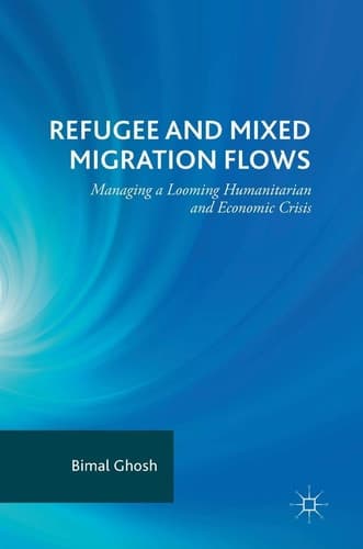 Refugee and Mixed Migration Flows Managing a Looming Humanitarian and Economic Crisis