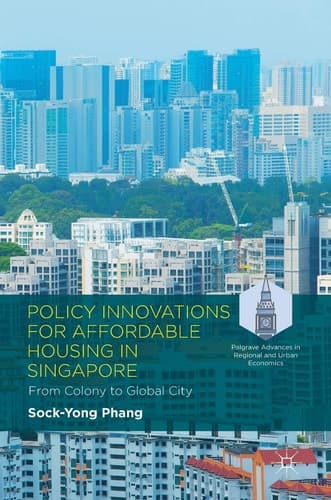 Policy Innovations for Affordable Housing In Singapore From Colony to Global City