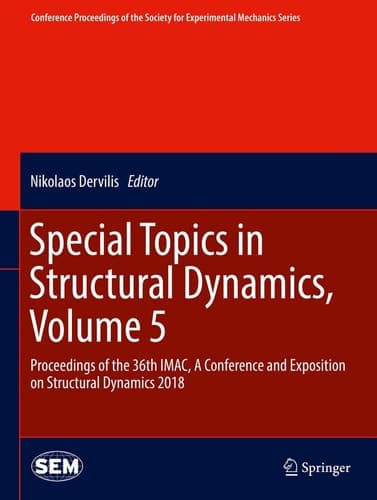 Special Topics in Structural Dynamics, Volume 5 Proceedings of the 36th IMAC, A Conference and Exposition on Structural Dynamics 2018