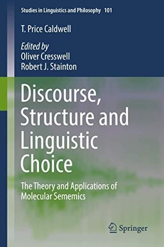 Discourse, Structure and Linguistic Choice The Theory and Applications of Molecular Sememics