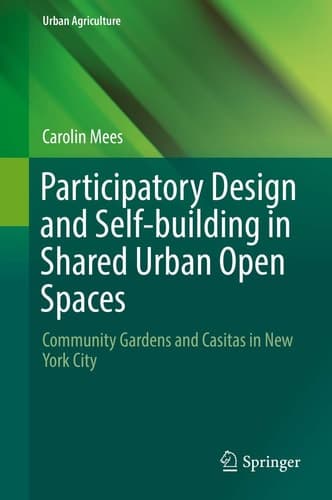 Participatory Design and Self-building in Shared Urban Open Spaces Community Gardens and Casitas in New York City