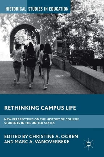 Rethinking Campus Life New Perspectives on the History of College Students in the United States