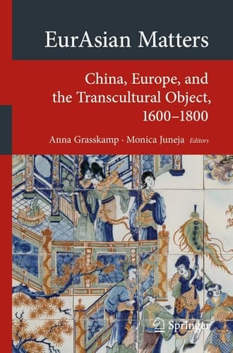 EurAsian Matters China, Europe, and the Transcultural Object, 1600-1800