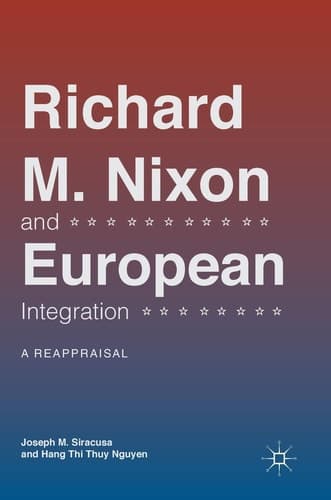 Richard M. Nixon and European Integration A Reappraisal