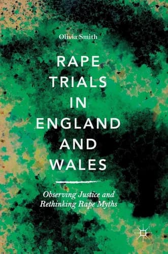 Rape Trials in England and Wales Observing Justice and Rethinking Rape Myths