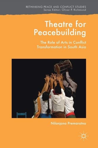 Theatre for Peacebuilding The Role of Arts in Conflict Transformation in South Asia