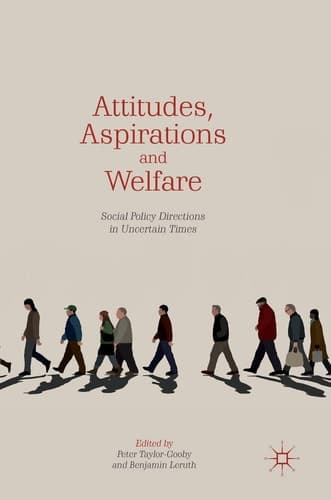 Attitudes, Aspirations and Welfare Social Policy Directions in Uncertain Times