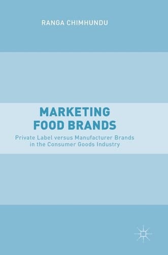 Marketing Food Brands Private Label versus Manufacturer Brands in the Consumer Goods Industry