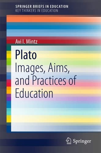 Plato Images, Aims, and Practices of Education