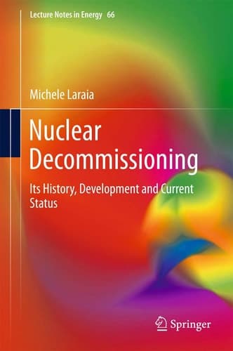 Nuclear Decommissioning Its History, Development, and Current Status