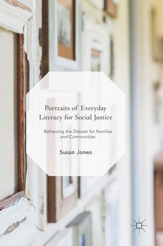 Portraits of Everyday Literacy for Social Justice Reframing the Debate for Families and Communities