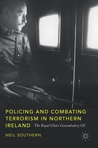 Policing and Combating Terrorism in Northern Ireland The Royal Ulster Constabulary GC