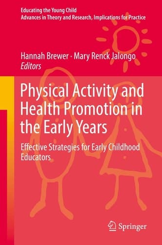 Physical Activity and Health Promotion in the Early Years Effective Strategies for Early Childhood Educators