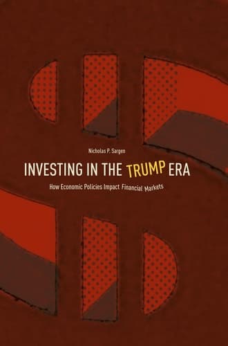 Investing in the Trump Era How Economic Policies Impact Financial Markets